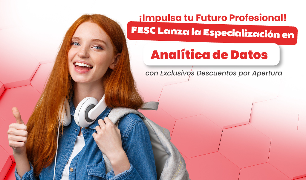 FESC Lanza la Especialización en Analítica de Datos con Exclusivos Descuentos por Apertura