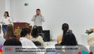 FESC y SENA Consolidan Formación para el Territorio con la Certificación del Diplomado en Desarrollo Rural Sostenible